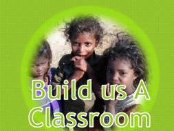 I am fundraising to "Build A Classroom" in a remote village for underprivileged tribal / rural children.