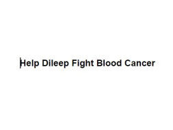 Help Dileep Fight Blood Cancer