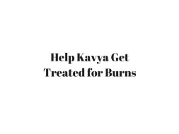 Help Kavya Get Treated for Burns