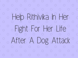 Help Rithivika In Her Fight For Her Life After A Dog Attack