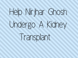 Help Nirjhar Ghosh Undergo A Kidney Transplant