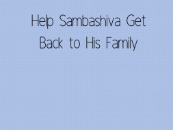 Help Sambashiva Get Back to His Family