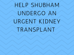 Help Shubham Undergo An Urgent Kidney Transplant