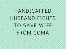 Handicapped Husband Fights To Save Wife From Coma