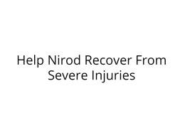 Help Nirod Recover From Severe Injuries