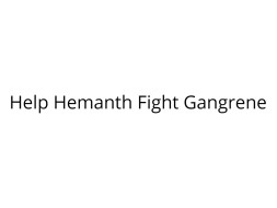 Help Hemanth to fight Gangrene