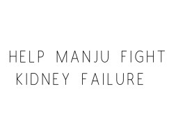 Help Manju Fight Kidney Failure
