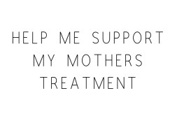 Help Me Support My Friends Mothers Treatment
