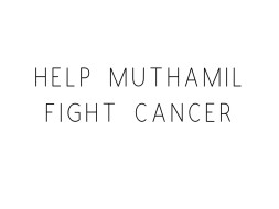 Help Muthamil Fight Cancer