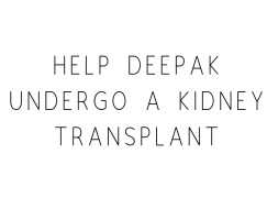 Help Deepak Undergo A Kidney Transplant