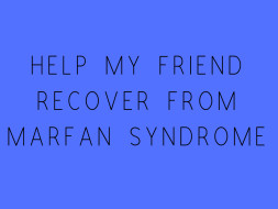 Help My Friend Recover From Marfan Syndrome