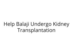 Help My Brother Undergo Kidney Transplant