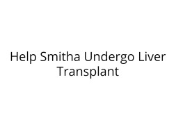 Help My Daughter, Smitha, Undergo Liver Transplant