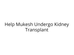 Help Mukesh Undergo Kidney Transplant