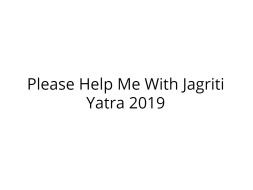 Help Me Fulfill My Dream of Joining Jagriti Yarta 2019