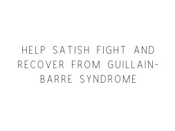 Help Satish Fight And Recover From GBS
