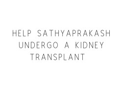 Help Sathyaprakash Undergo A Kidney Transplant