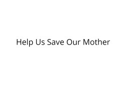 Help Us Save Our Mother