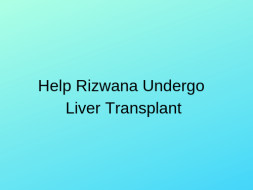 Help Rizwana undergo Liver Transplant
