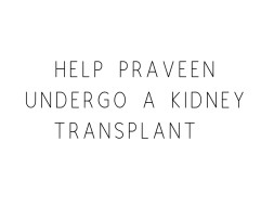 Help Praveen Undergo A Kidney Transplant