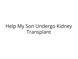 Help My Son Undergo Kidney Transplant