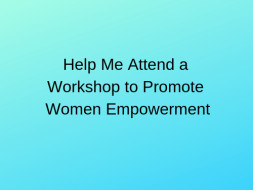 Help Me Attend a Workshop to Promote Women Empowerment
