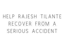 Help Rajesh Tilante Recover From A Serious Accident