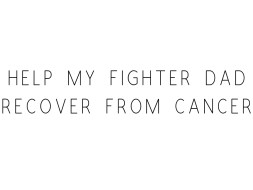 Help My Father Fight Cancer