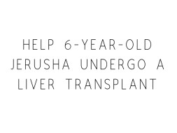 Help 6-year-old Jerusha Undergo A Liver Transplant