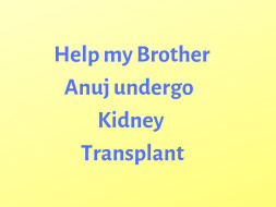 Help My Brother Anuj Undergo Kidney transplant