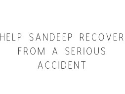 Help Sandeep Recover From A Serious Accident