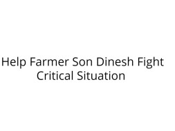 Help Farmer Son Dinesh Fight Critical Situation