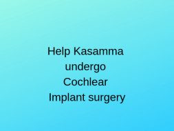 Help Kasamma undergo Cochlear Implant surgery