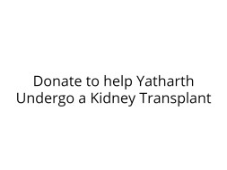 Donate to help Yatharth Undergo a Kidney Transplant