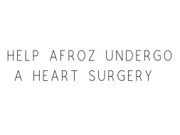 Help Afroz Undergo A Heart Surgery