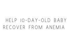 Help 10-Day-Old Baby who requires blood transfusion