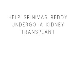 Help Srinivas Reddy Undergo A Kidney Transplant