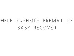 Help Rashmi's Premature Baby Recover