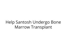 Help Santosh Undergo Bone Marrow Transplant