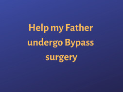 Help My Father Undergo Bypass Surgery