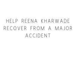 Help Reena Kharwade Recover From A Major Accident