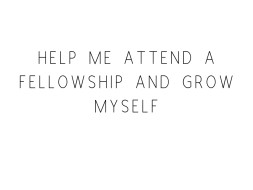 Help Me Attend A Fellowship And Grow Myself