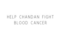 Help Chandan Fight Blood Cancer