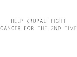 Help Krupali Fight Cancer For The 2nd Time