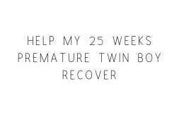 Save my 25 weeks premature twin boy