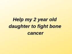 Help my 2-year Old Daughter fight Cancer