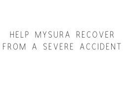 Help Mysura Recover From A Severe Accident
