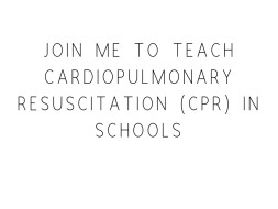 Join Me To Teach Cardiopulmonary Resuscitation (CPR) in Schools