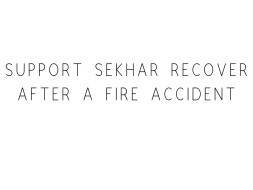 Support Shekar Recover After A Fire Accident