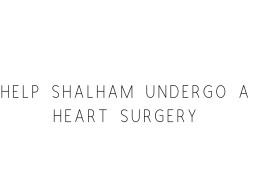 Help Shalham Undergo A Heart Surgery